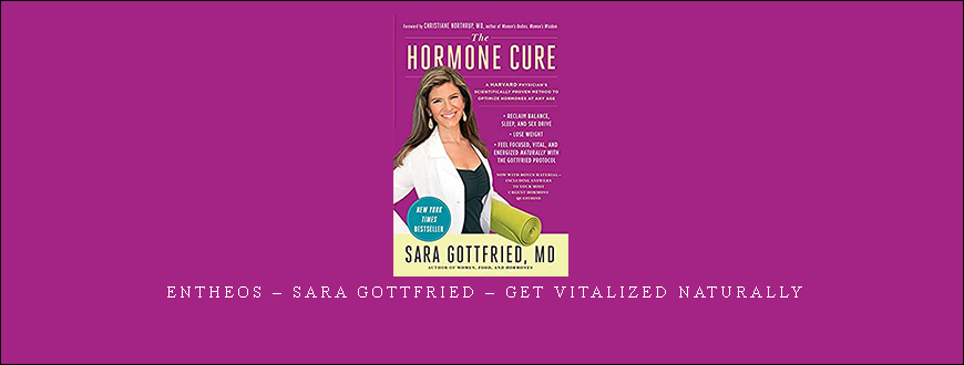 Entheos – Sara Gottfried – Get Vitalized Naturally
