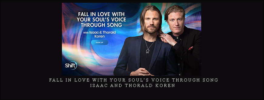 Fall In Love With Your Soul’s Voice Through Song – Isaac and Thorald Koren