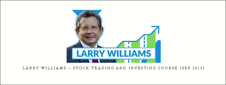 Larry Williams – Stock Trading and Investing Course (Sep 2015)