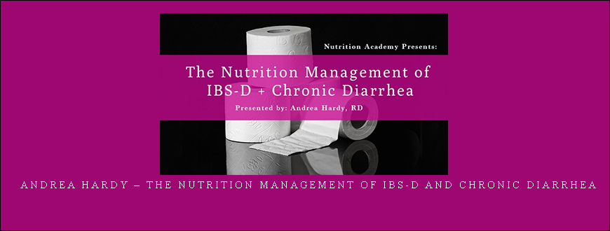 Andrea Hardy – The Nutrition Management of IBS-D and Chronic Diarrhea