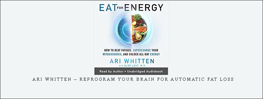Ari Whitten – Reprogram your Brain for Automatic Fat Loss
