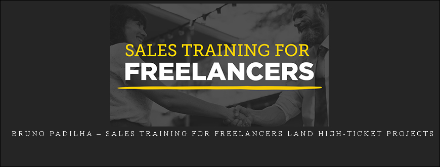 Bruno Padilha – Sales Training for Freelancers Land High-Ticket Projects