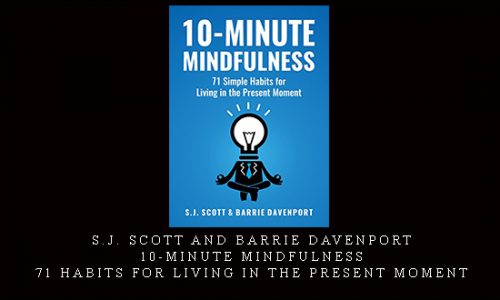 S.J. Scott and Barrie Davenport – 10-Minute Mindfulness: 71 Habits for Living in the Present Moment [in stock]