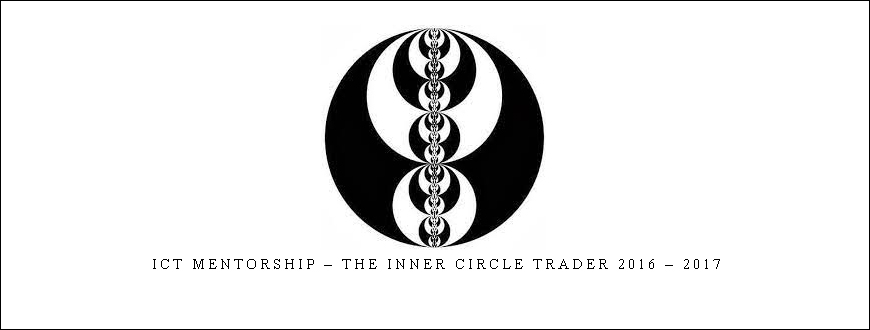 ICT Mentorship – The Inner Circle Trader 2016 – 2017