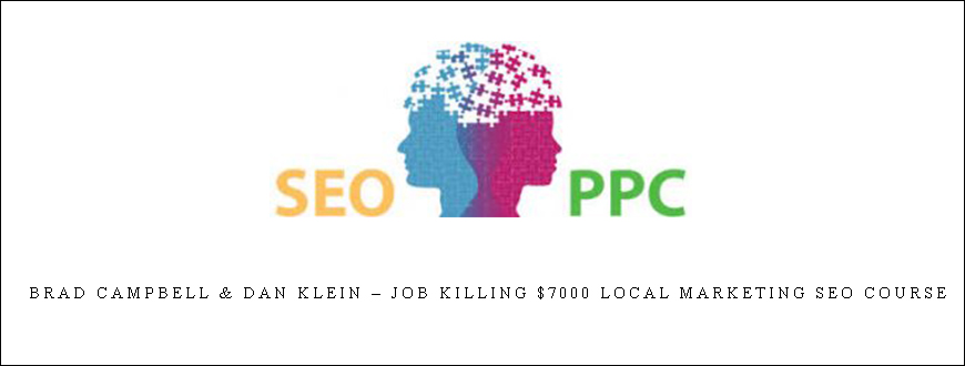 Brad Campbell & Dan Klein – Job Killing $7000 Local Marketing Seo Course