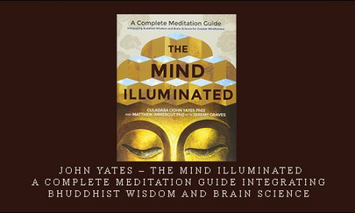 John Yates – The Mind Illuminated: A Complete Meditation Guide Integrating Bhuddhist Wisdom and Brain Science [in stock]