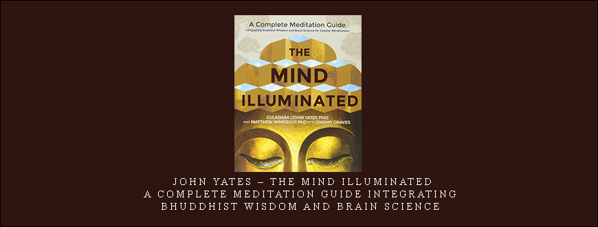 John Yates – The Mind Illuminated: A Complete Meditation Guide Integrating Bhuddhist Wisdom and Brain Science