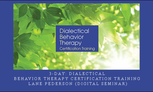 3-Day: Dialectical Behavior Therapy Certification Training – Lane Pederson (Digital Seminar) [in stock]