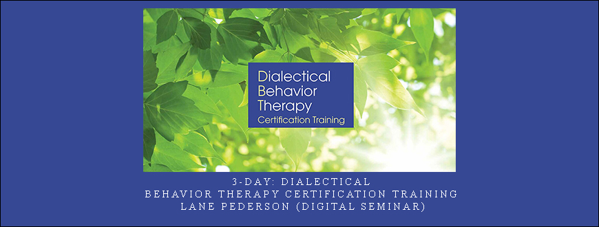 3-Day: Dialectical Behavior Therapy Certification Training – Lane Pederson (Digital Seminar)