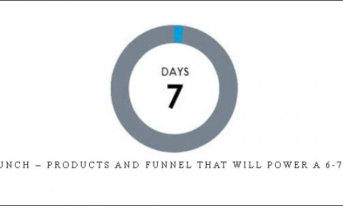 7 Days to Launch – Products and Funnel that will power a 6-7 Figure Brand |