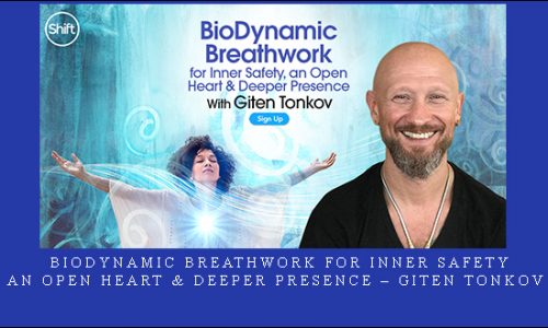 BioDynamic Breathwork for Inner Safety, an Open Heart & Deeper Presence – Giten Tonkov |