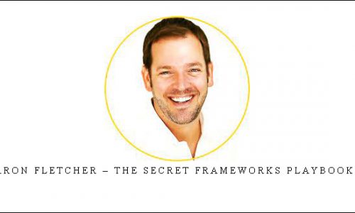 Aaron Fletcher – The Secret Frameworks Playbook 3.0 |