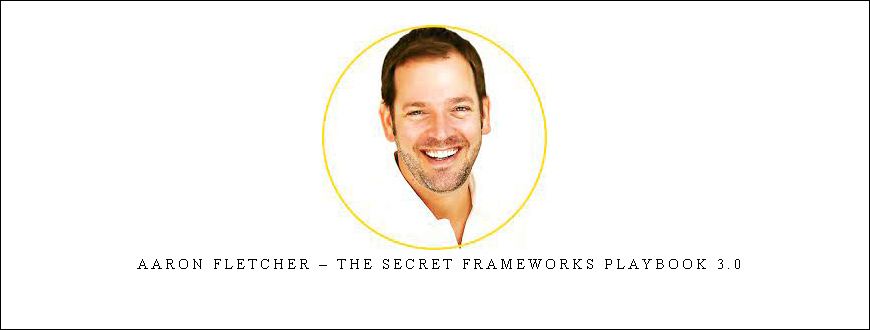 Aaron Fletcher – The Secret Frameworks Playbook 3.0