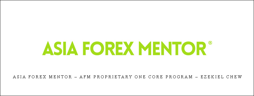 Asia Forex Mentor – AFM Proprietary One Core Program – Ezekiel Chew