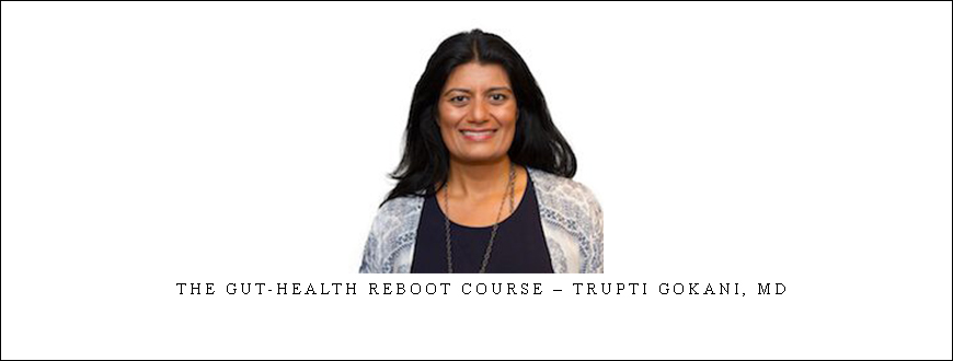 The Gut-Health Reboot Course – Trupti Gokani