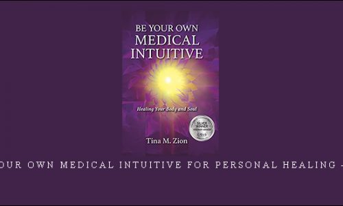 Become Your Own Medical Intuitive for Personal Healing – Tina Zion |