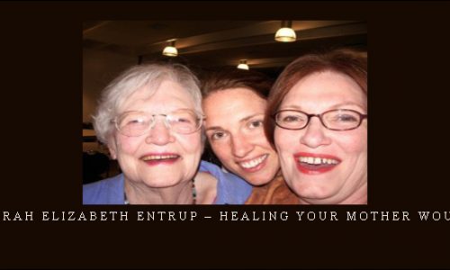 Sarah Elizabeth Entrup – Healing Your Mother Wound [in stock]