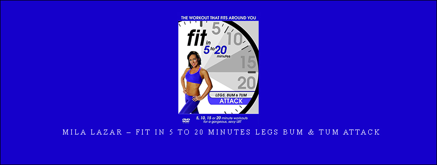 Mila Lazar – Fit in 5 to 20 Minutes Legs Bum & Tum Attack
