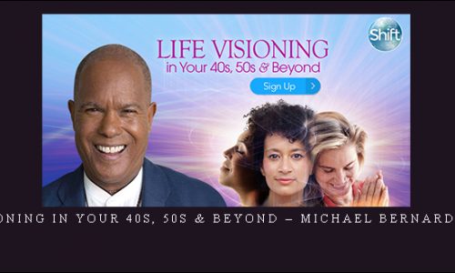 Life Visioning in your 40s, 50s & Beyond – Michael Bernard Beckwith |