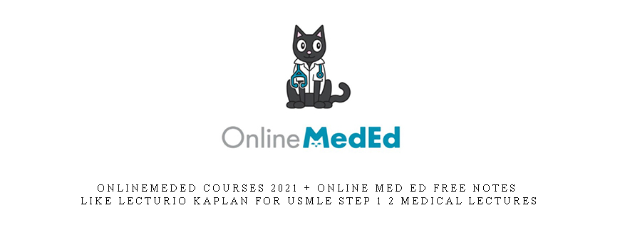 OnlineMedEd Courses 2021 + Online Med Ed Free Notes like Lecturio Kaplan for USMLE STEP 1 2 Medical Lectures