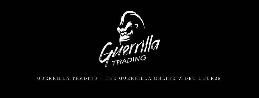 Guerrilla Trading – The Guerrilla Online Video Course