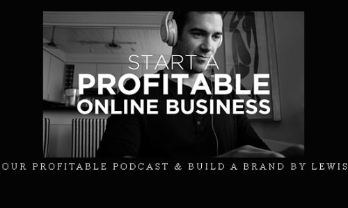Start Your Profitable Podcast & Build a Brand by Lewis Howes |