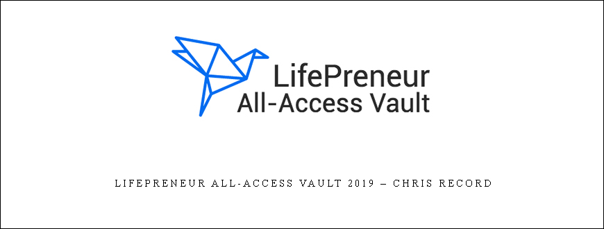 Lifepreneur All-Access Vault 2019 – Chris Record
