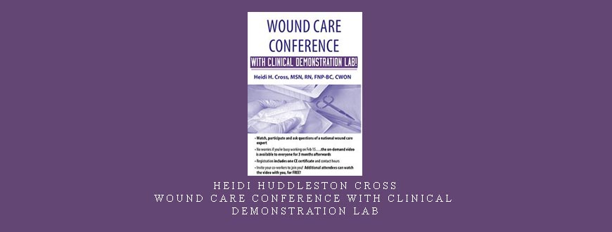 Heidi Huddleston Cross – Wound Care Conference with Clinical Demonstration Lab