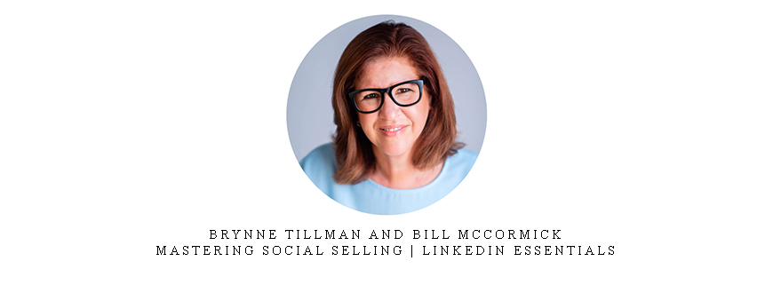 Brynne Tillman and Bill McCormick – Mastering Social Selling | LinkedIn Essentials