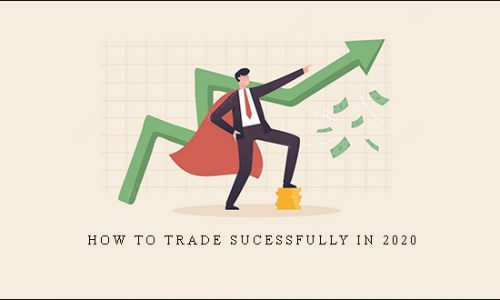 How To Trade Sucessfully In 2020 |