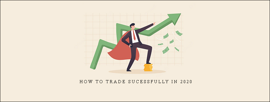 How To Trade Sucessfully In 2020