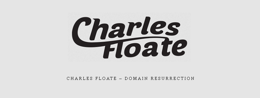Charles Floate – Domain Resurrection