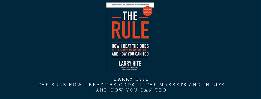 Larry Hite – The Rule How I Beat the Odds in the Markets and in Life – and How You Can Too