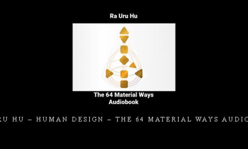 Ra Uru Hu – Human Design – THE 64 MATERIAL WAYS Audiobook |