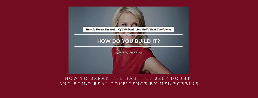 How to Break the Habit of Self-Doubt and Build Real Confidence by Mel Robbins