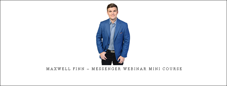 Maxwell Finn – Messenger Webinar Mini Course