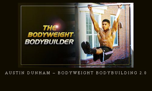Austin Dunham – Bodyweight Bodybuilding 2.0 |