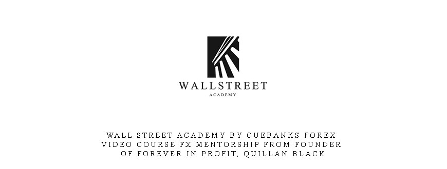 Wall Street Academy by Cuebanks Forex Video Course FX mentorship from Founder of Forever In Profit