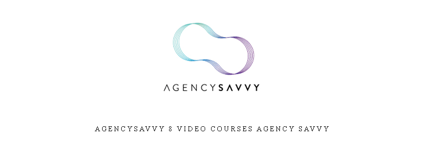 AgencySavvy 8 Video Courses Agency Savvy