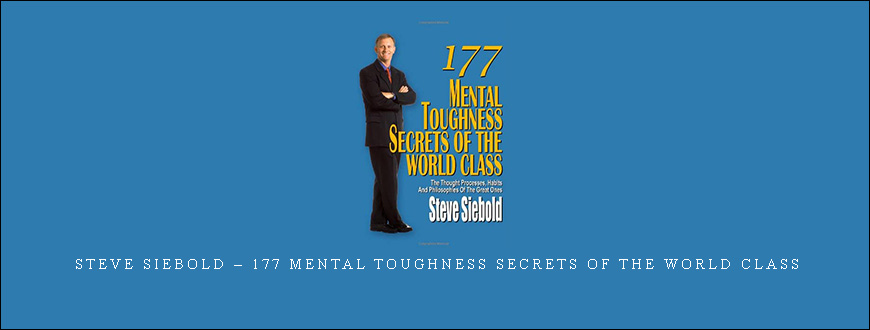 Steve Siebold – 177 Mental Toughness Secrets of the World Class