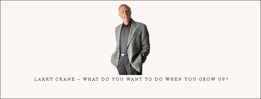 Larry Crane – What Do You Want to Do When You Grow Up?