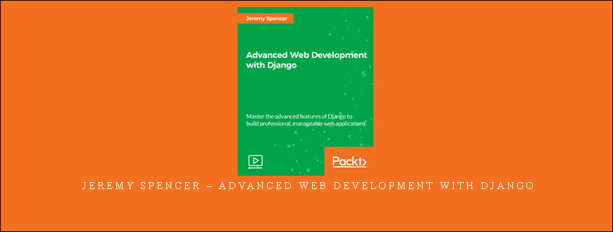 Jeremy Spencer – Advanced Web Development with Django