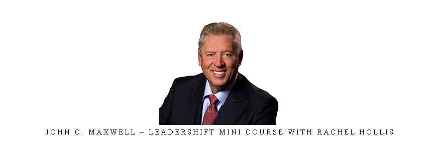 John C. Maxwell – Leadershift Mini Course with Rachel Hollis