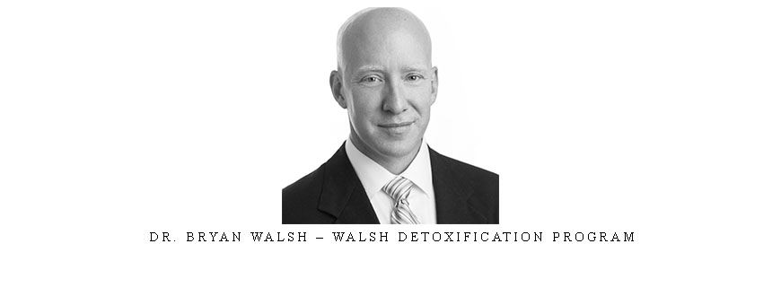 Dr. Bryan Walsh – Walsh Detoxification Program