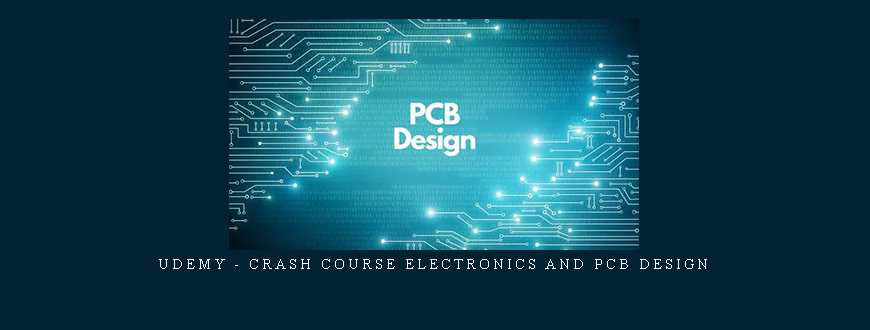 Udemy – Crash Course Electronics and PCB Design
