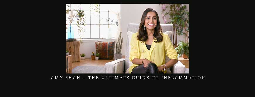 Amy Shah – The Ultimate Guide To Inflammation