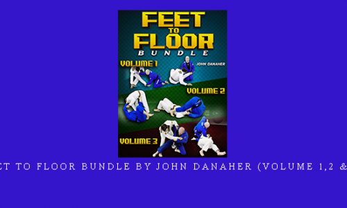 Feet To Floor Bundle by John Danaher (Volume 1,2 & 3) |