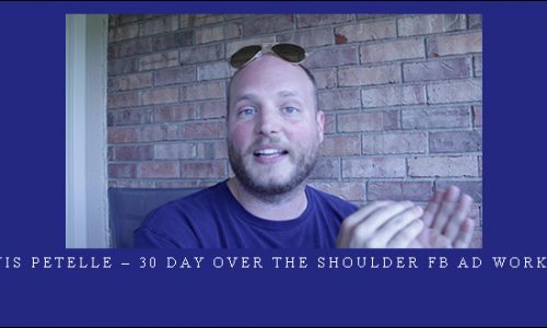 Travis Petelle – 30 day Over The Shoulder FB Ad Workshop |