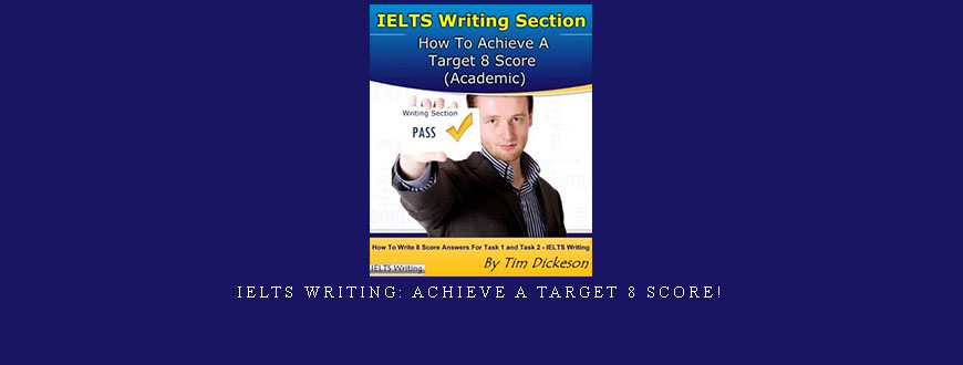 IELTS Writing: Achieve A Target 8 Score!