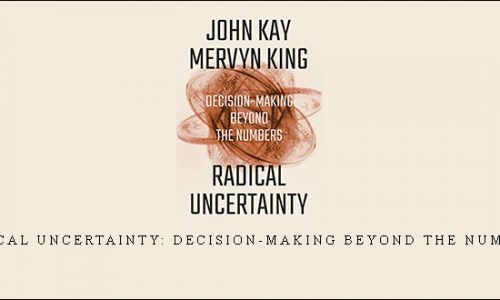 John Kay & Mervyn King – Radical Uncertainty: Decision-Making Beyond the Numbers |